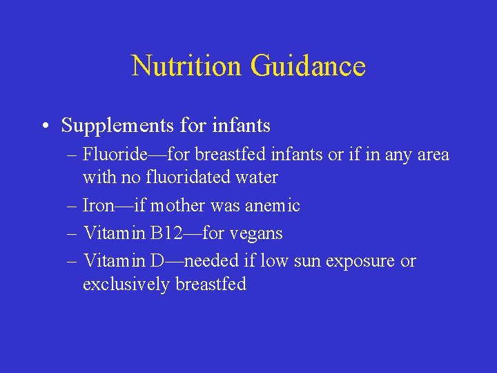 Nutrition Guidance • Supplements for infants – Fluoride—for breastfed infants or if in any