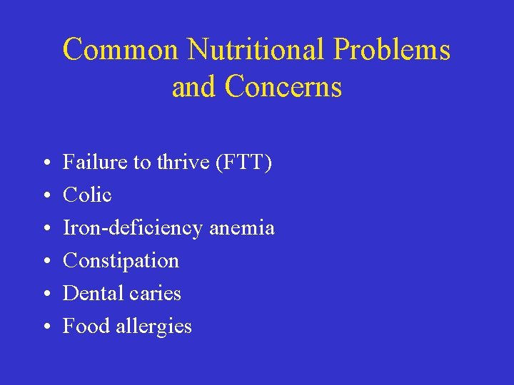 Common Nutritional Problems and Concerns • • • Failure to thrive (FTT) Colic Iron-deficiency