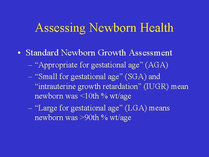 Assessing Newborn Health • Standard Newborn Growth Assessment – “Appropriate for gestational age” (AGA)
