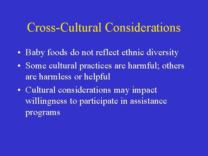 Cross-Cultural Considerations • Baby foods do not reflect ethnic diversity • Some cultural practices