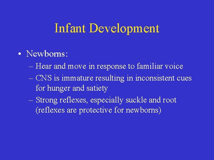 Infant Development • Newborns: – Hear and move in response to familiar voice –