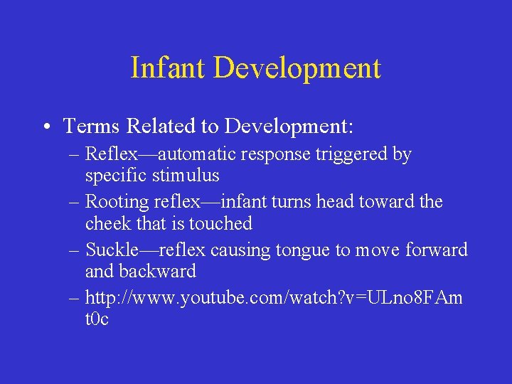 Infant Development • Terms Related to Development: – Reflex—automatic response triggered by specific stimulus
