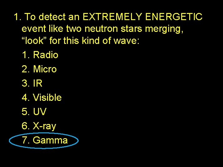 1. To detect an EXTREMELY ENERGETIC event like two neutron stars merging, “look” for