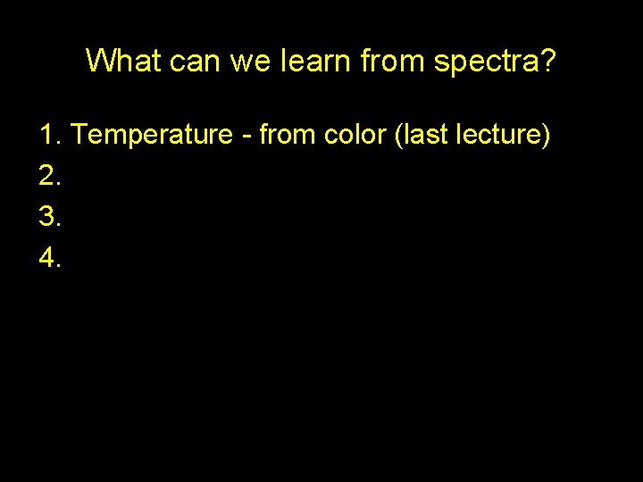 What can we learn from spectra? 1. Temperature - from color (last lecture) 2.