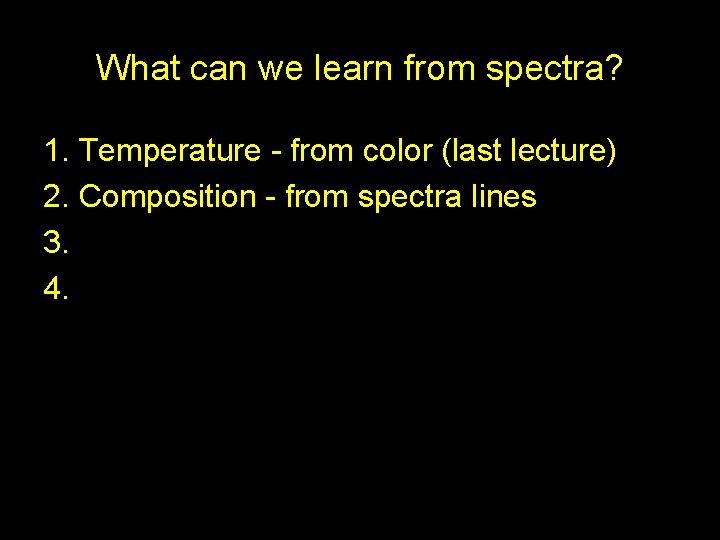 What can we learn from spectra? 1. Temperature - from color (last lecture) 2.