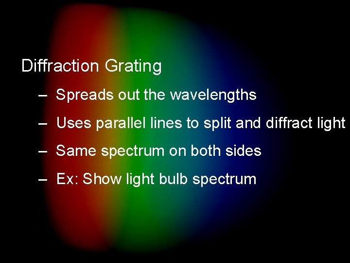 Spectra Diffraction Grating – Spreads out the wavelengths – Uses parallel lines to split