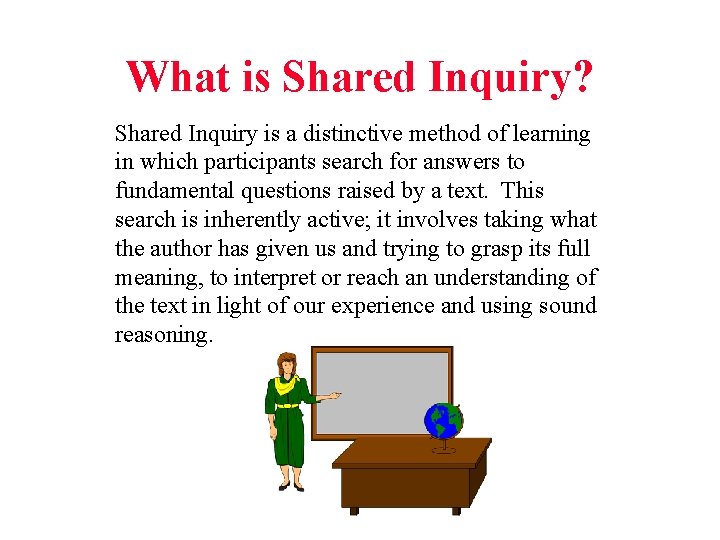 What is Shared Inquiry? Shared Inquiry is a distinctive method of learning in which