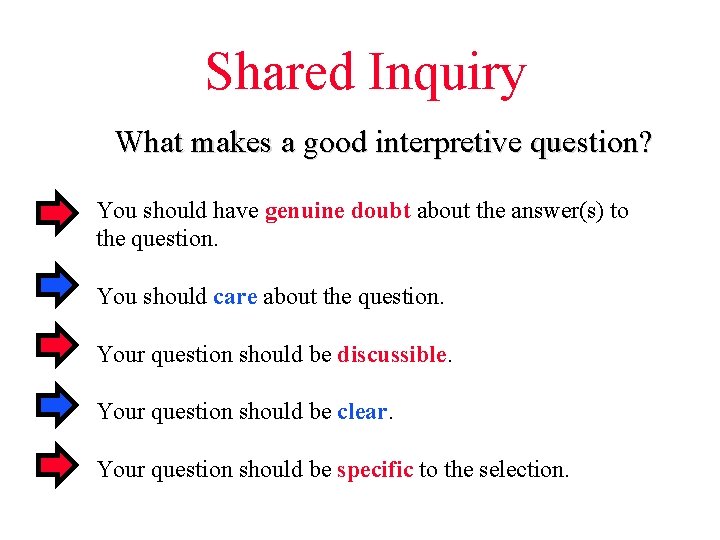 Shared Inquiry What makes a good interpretive question? You should have genuine doubt about