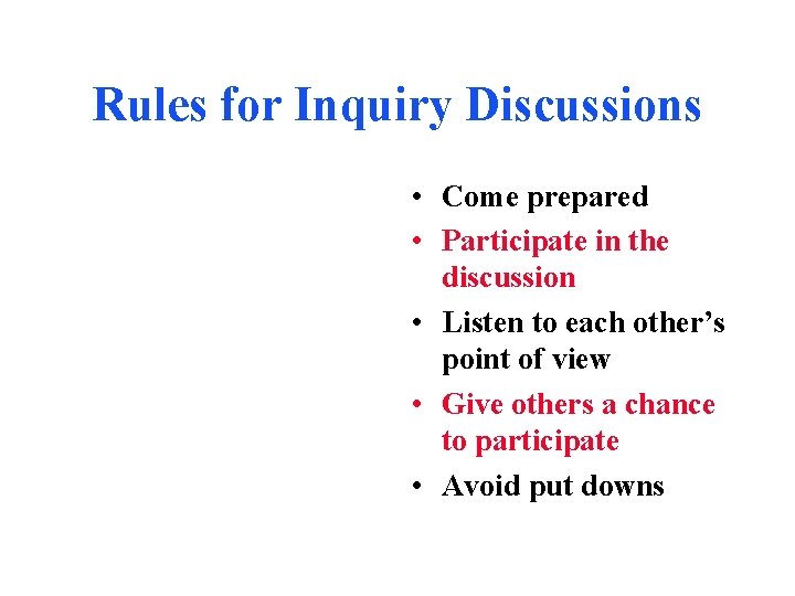 Rules for Inquiry Discussions • Come prepared • Participate in the discussion • Listen
