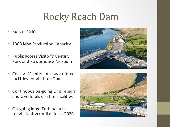 Rocky Reach Dam • Built in 1961 • 1300 MW Production Capacity • Public
