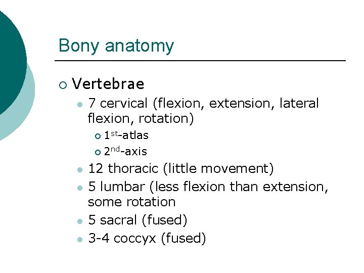 Bony anatomy ¡ Vertebrae l 7 cervical (flexion, extension, lateral flexion, rotation) 1 st-atlas