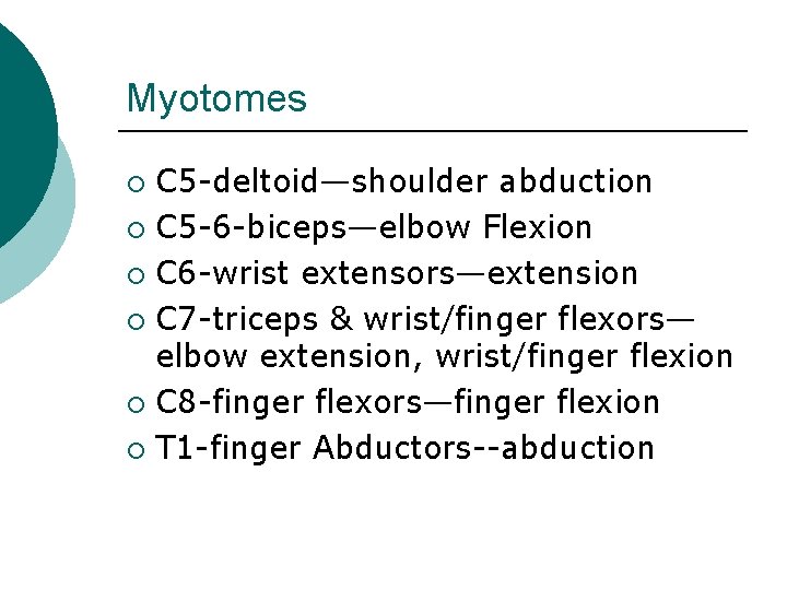 Myotomes C 5 -deltoid—shoulder abduction ¡ C 5 -6 -biceps—elbow Flexion ¡ C 6