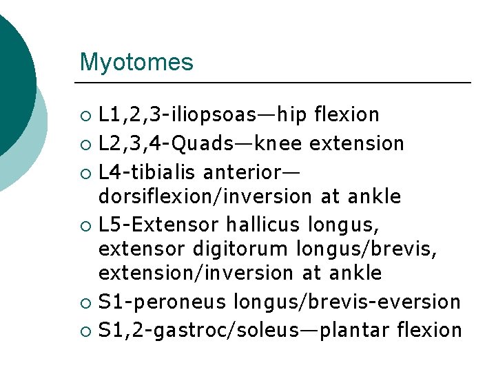 Myotomes L 1, 2, 3 -iliopsoas—hip flexion ¡ L 2, 3, 4 -Quads—knee extension