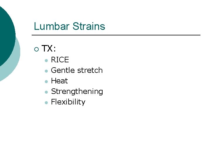 Lumbar Strains ¡ TX: l l l RICE Gentle stretch Heat Strengthening Flexibility 