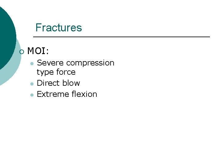 Fractures ¡ MOI: l l l Severe compression type force Direct blow Extreme flexion