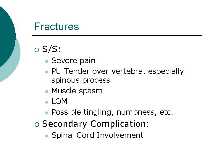 Fractures ¡ S/S: l l l ¡ Severe pain Pt. Tender over vertebra, especially