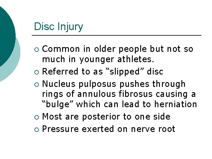Disc Injury Common in older people but not so much in younger athletes. ¡