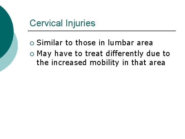 Cervical Injuries Similar to those in lumbar area ¡ May have to treat differently