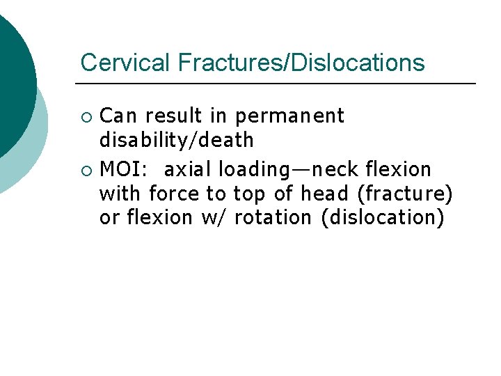 Cervical Fractures/Dislocations Can result in permanent disability/death ¡ MOI: axial loading—neck flexion with force