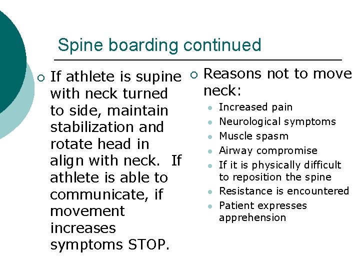 Spine boarding continued ¡ If athlete is supine with neck turned to side, maintain