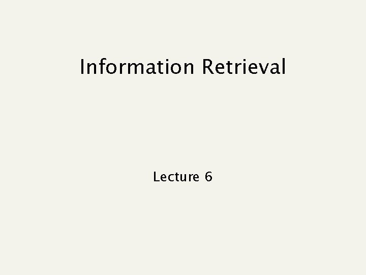 Information Retrieval Lecture 6 