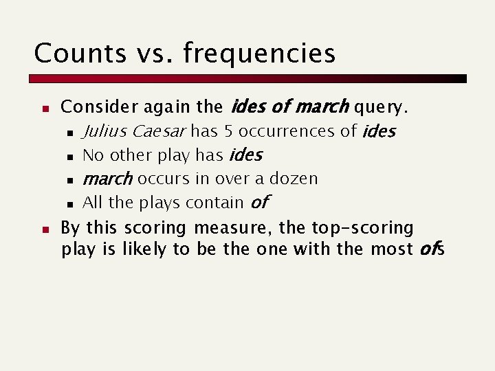 Counts vs. frequencies n n Consider again the ides of march query. n Julius