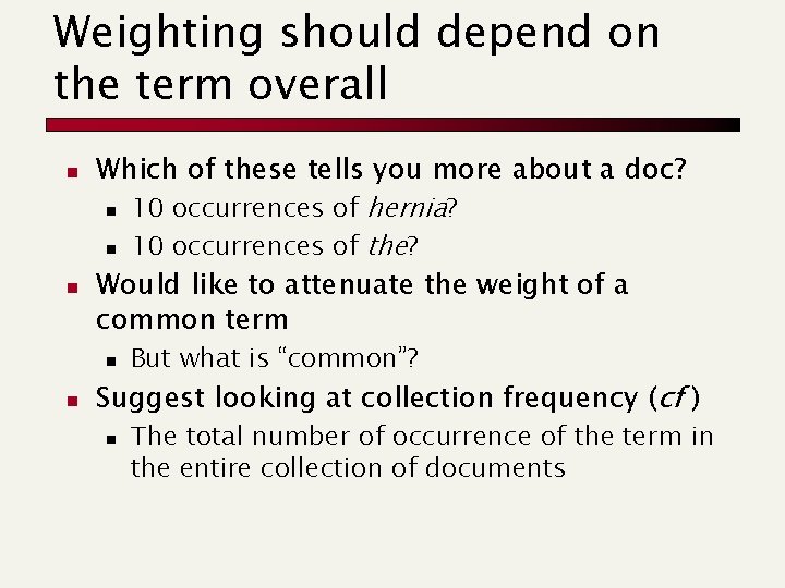 Weighting should depend on the term overall n n Which of these tells you