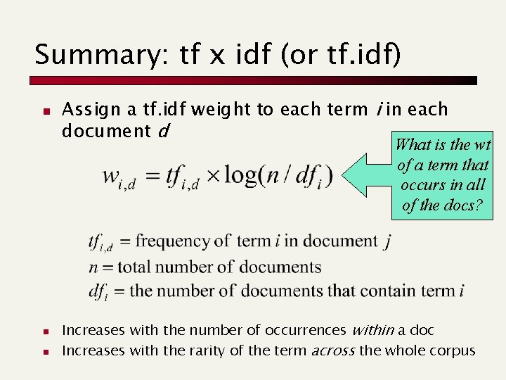 Summary: tf x idf (or tf. idf) n Assign a tf. idf weight to