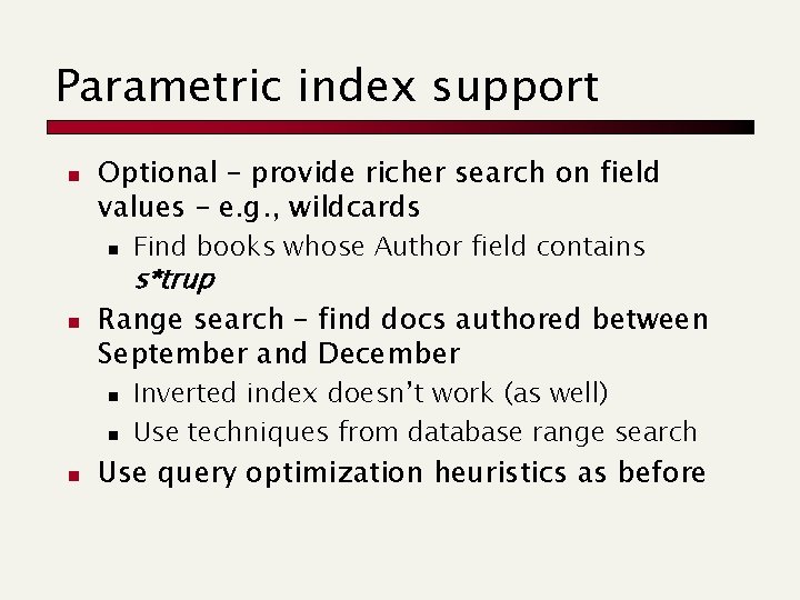 Parametric index support n Optional – provide richer search on field values – e.