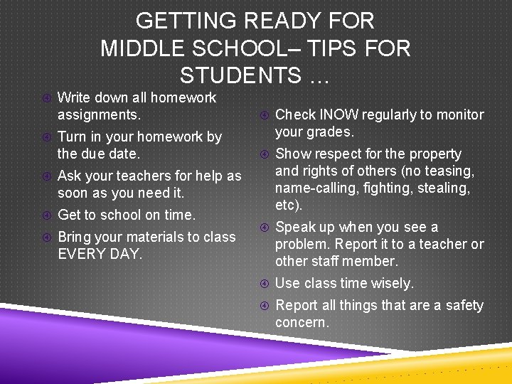 GETTING READY FOR MIDDLE SCHOOL– TIPS FOR STUDENTS … Write down all homework assignments.