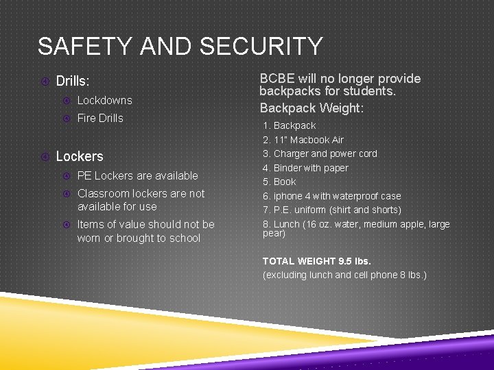 SAFETY AND SECURITY Drills: Lockdowns Fire Drills Lockers PE Lockers are available Classroom lockers