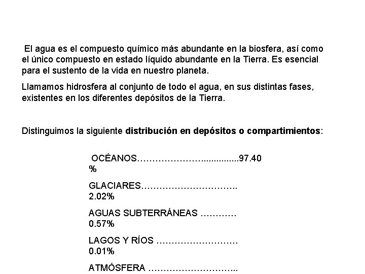 El agua es el compuesto químico más abundante en la biosfera, así como el