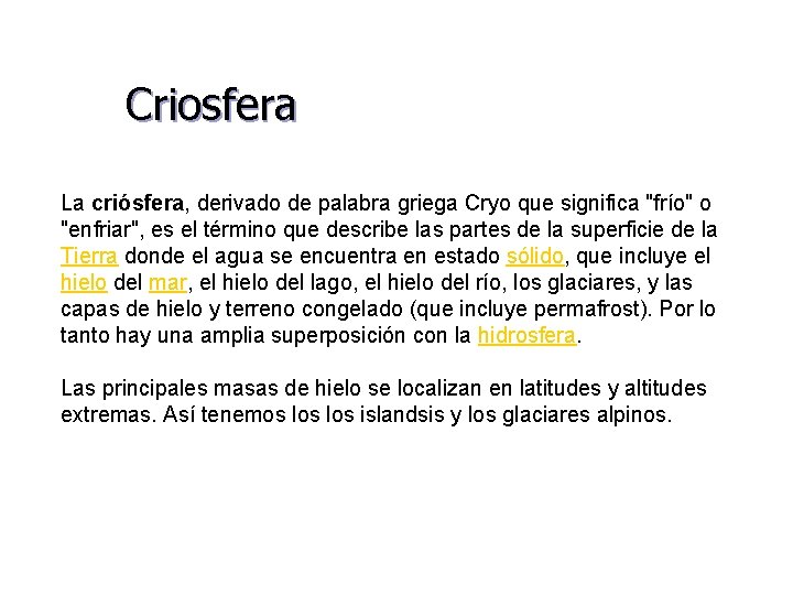 Criosfera La criósfera, derivado de palabra griega Cryo que significa "frío" o "enfriar", es
