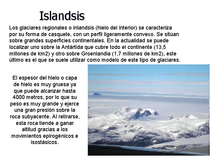 Islandsis Los glaciares regionales o inlandsis (hielo del interior) se caracteriza por su forma