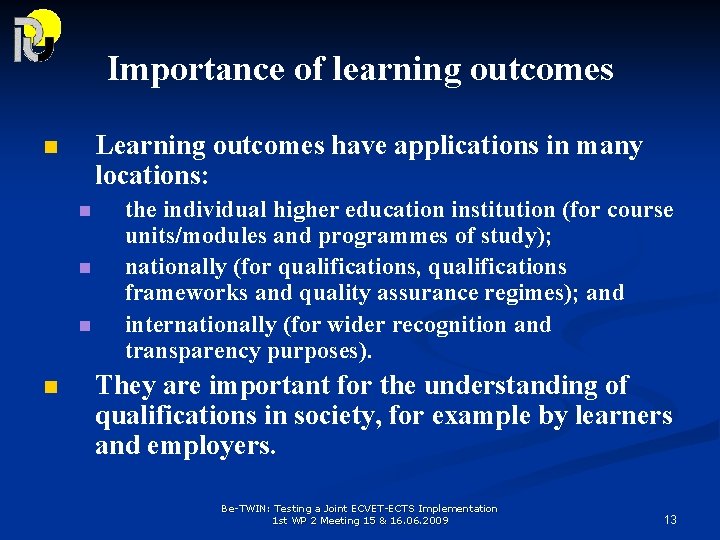 Importance of learning outcomes Learning outcomes have applications in many locations: n n n