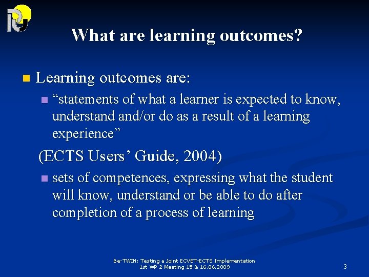 What are learning outcomes? n Learning outcomes are: n “statements of what a learner