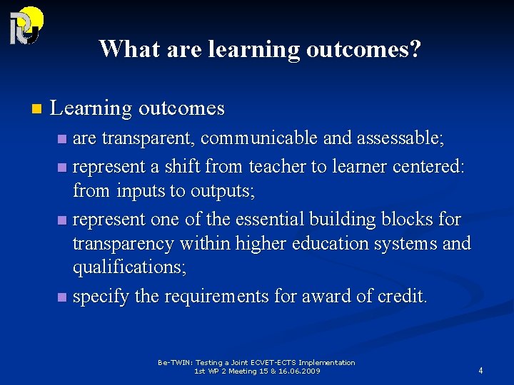 What are learning outcomes? n Learning outcomes are transparent, communicable and assessable; n represent