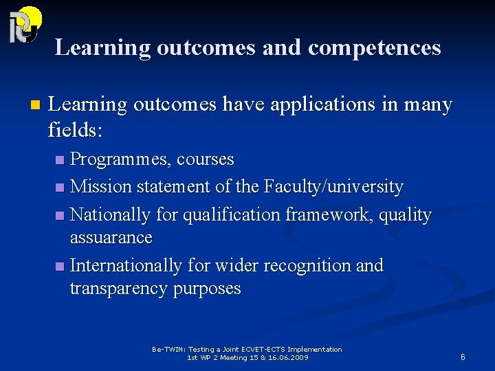 Learning outcomes and competences n Learning outcomes have applications in many fields: Programmes, courses