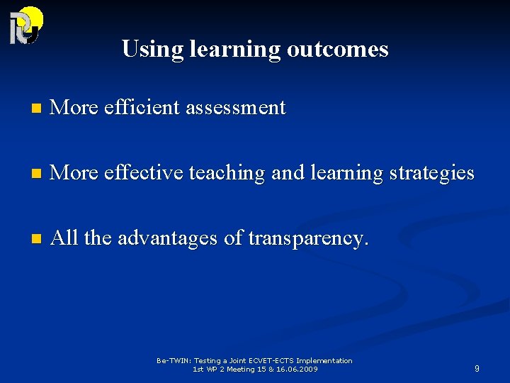 Using learning outcomes n More efficient assessment n More effective teaching and learning strategies