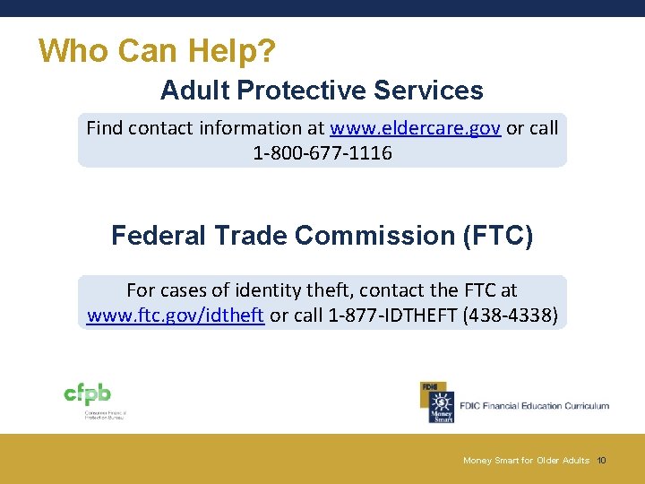 Who Can Help? Adult Protective Services Find contact information at www. eldercare. gov or Who Can Help? Adult Protective Services Find contact information at www. eldercare. gov or