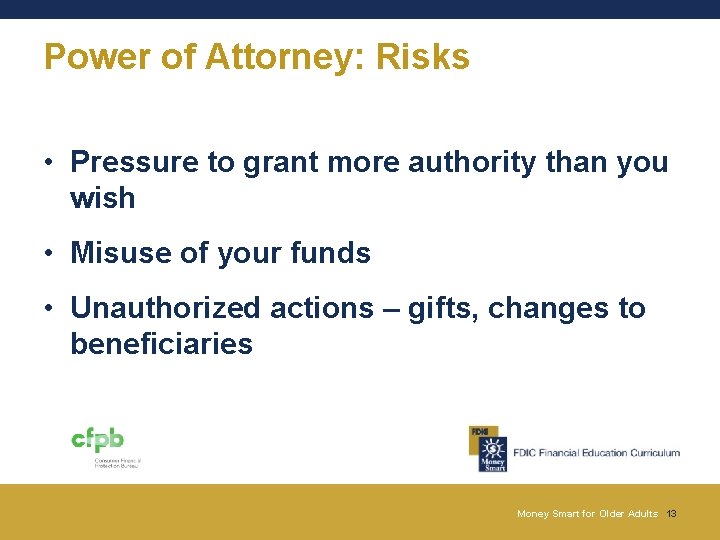Power of Attorney: Risks • Pressure to grant more authority than you wish • Power of Attorney: Risks • Pressure to grant more authority than you wish •