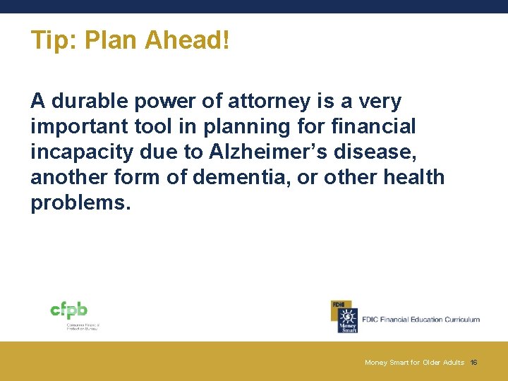Tip: Plan Ahead! A durable power of attorney is a very important tool in Tip: Plan Ahead! A durable power of attorney is a very important tool in