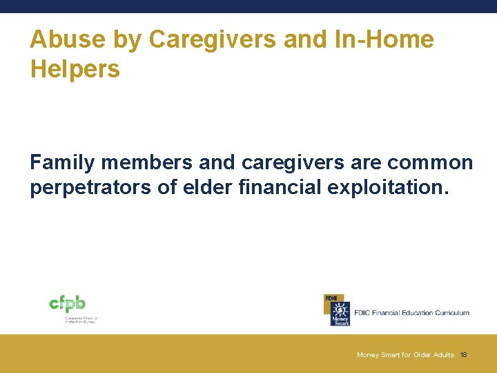 Abuse by Caregivers and In-Home Helpers Family members and caregivers are common perpetrators of Abuse by Caregivers and In-Home Helpers Family members and caregivers are common perpetrators of