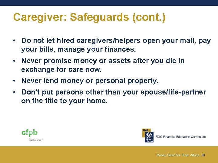 Caregiver: Safeguards (cont. ) • Do not let hired caregivers/helpers open your mail, pay Caregiver: Safeguards (cont. ) • Do not let hired caregivers/helpers open your mail, pay