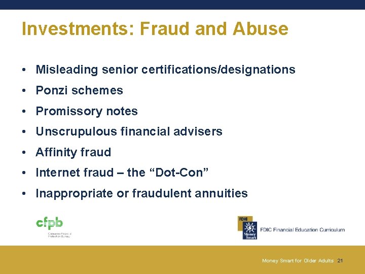 Investments: Fraud and Abuse • Misleading senior certifications/designations • Ponzi schemes • Promissory notes Investments: Fraud and Abuse • Misleading senior certifications/designations • Ponzi schemes • Promissory notes