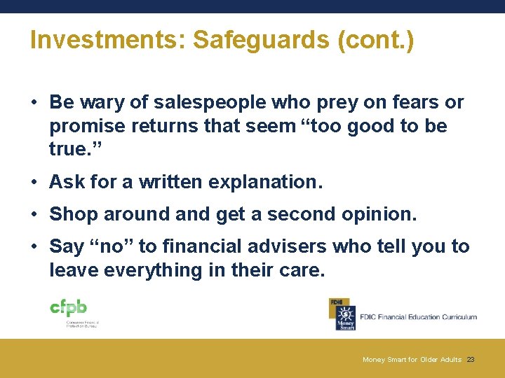 Investments: Safeguards (cont. ) • Be wary of salespeople who prey on fears or Investments: Safeguards (cont. ) • Be wary of salespeople who prey on fears or