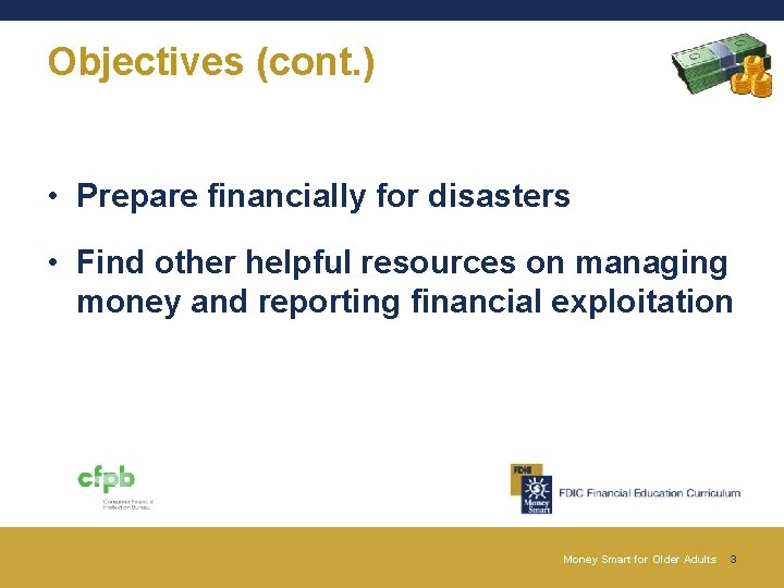 Objectives (cont. ) • Prepare financially for disasters • Find other helpful resources on Objectives (cont. ) • Prepare financially for disasters • Find other helpful resources on