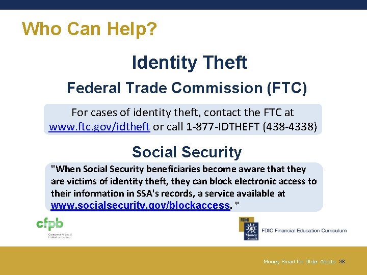 Who Can Help? Identity Theft Federal Trade Commission (FTC) For cases of identity theft, Who Can Help? Identity Theft Federal Trade Commission (FTC) For cases of identity theft,
