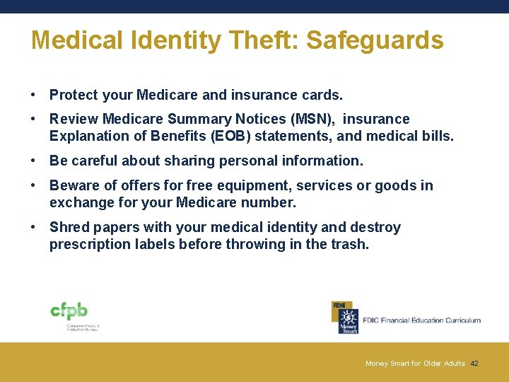 Medical Identity Theft: Safeguards • Protect your Medicare and insurance cards. • Review Medicare Medical Identity Theft: Safeguards • Protect your Medicare and insurance cards. • Review Medicare