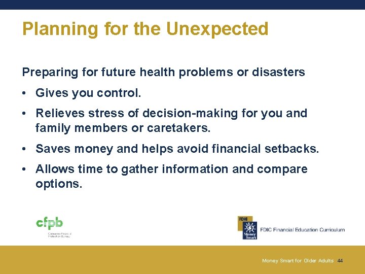 Planning for the Unexpected Preparing for future health problems or disasters • Gives you Planning for the Unexpected Preparing for future health problems or disasters • Gives you
